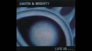 Smith & Mighty - Life Is... (Breakbeat, Downtempo, Trip Hop) (2002)