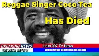 Veteran Reggae Singer Cocoa Tea Has Died : RIP-  Colvin 'Cocoa Tea' Scott