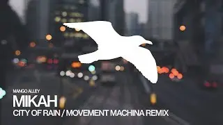 MIKAH City of Rain (Movement Machina Remix)