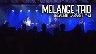 Decadent Cabaret 43 - Melange Trio (Full Set)