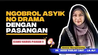NGOBROL ASYIK NO DRAMA DENGAN PASANGAN - Seminar Neuroparenting dr. Aisah Dahlan, CMHt.