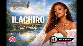 ILAGHIRO|Gift Melody (Official Gospel Audio)