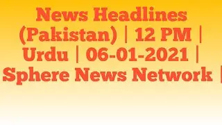 News Headlines (Pakistan) | 12 PM | Urdu | 06-01-2021 | Sphere News Network |