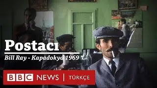 Fotoğrafın hikayesi: Bill Ray'in 1969 yılında Kapadokya'da &ccedil;ektiği Postacı