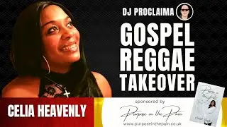 GOSPEL REGGAE | Celia Heavenly | Gospel Reggae Takeover | DJ Proclaima