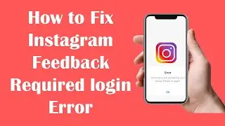 How to Fix Feedback required login error in instagram || Instagram Not working