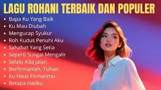 Lagu Rohani Terbaik dan Populer | Album Rohani Terakhir 2025 | Bapa Ku Yang Baik