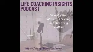 Time Mastery: Prioritizing What Matters Most Series EP67 on Life Coaching Insights