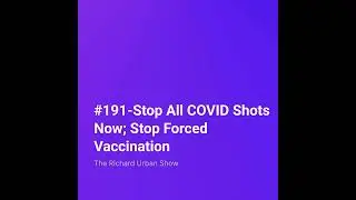 Stop All COVID Shots Now; Stop Forced Vaccination