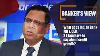 What does Indian Bank MD & CEO, S L Jain have to say about credit growth?