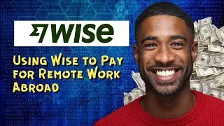 Using Wise to Pay for Remote Work Abroad
