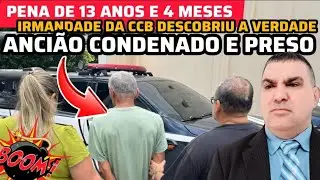CCB- ANCIÃO É PRESO E CONDENADO A 13 ANOS E 4 MESES DE PRISÃO, A JUSTIÇA FOI FEITA .#ccb #hinosccb