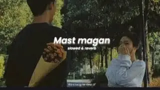 mast magan slowed and reverb ..🎵🎵🎶