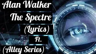 Alan Walker - The Spectre (Lyrics) ft. |Alley Series| full (Lyrics Video)