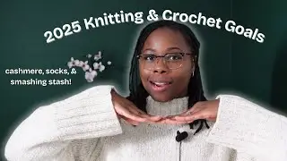 2025 Knitting & Crochet Goals