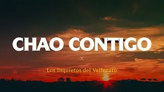 Chao Contigo - Los Inquietos Del Vallenato (Video Letra)
