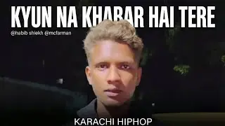 Kyun Na Khabar Hai Tere - Karachi Hiphop | Habib Sheikh x McFarman (Official Video)