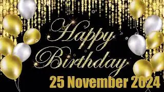 25 November Best Happy Birthday To You| Happy Birthday Song 2024