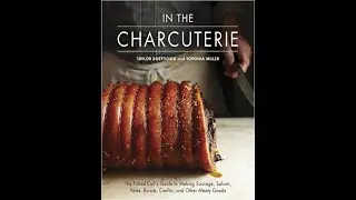 In The Charcuterie The Fatted Calf's Guide to Making Sausage, Salumi, Pates, Roasts, Confits, and Ot