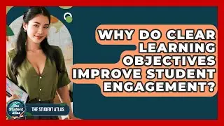 Why Do Clear Learning Objectives Improve Student Engagement? - The Student Atlas