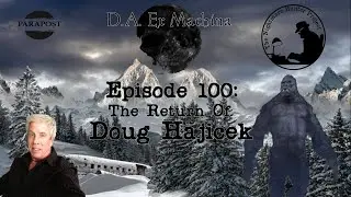 D.A. Ex Machina &ndash; Episode 100 &ndash; Doug Hajicek Returns For Our 100th Episode!