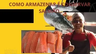 COMO ARMAZENAR  e CONSERVAR O SALMÃO?