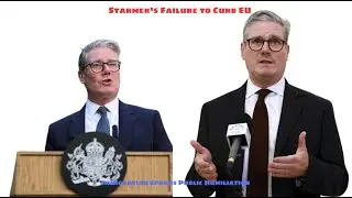 Starmer&rsquo;s Failure to Curb EU Immigration Sparks Public Humiliation