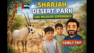 Sharjah Desert Park Visit | Wildlife, Nature & Family Trip | UAE Travel Vlog