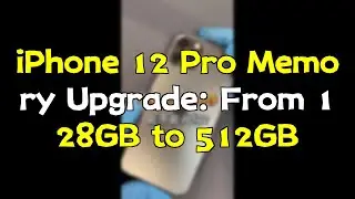 iPhone 12 Pro Memory Upgrade: From 128GB to 512GB