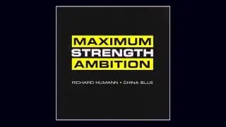 Richard Humann &bull; China Blue - Maximum Strength Ambition
