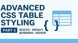 Part 5: Advanced Table Styling with CSS | Width, Height, Borders, Hover & Responsive Tables