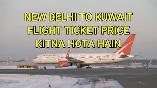 Delhi to Kuwait Flight Ticket Price Today - Kitna Hota Hai - India to Kuwait Flight Ticket Price