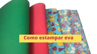 COMO ESTAMPAR EVA COM TECIDO