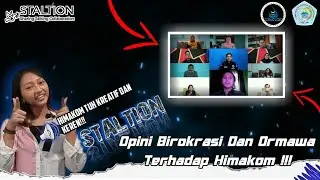 STALTION Part 1 / Opini Birokrasi dan Ormawa Terhadap HIMAKOM