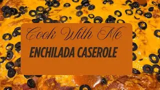 Cook with Me Enchilada Caserole