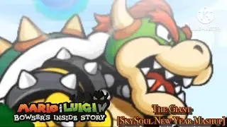 The Giant [SkySoul New Year Mashup] (Mario & Luigi: Bowser’s Inside Story)