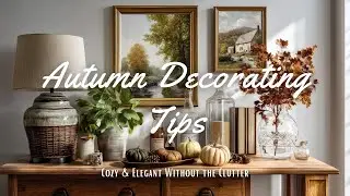 Timeless Fall Decorating Ideas | Cozy & Elegant Without the Clutter