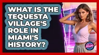 What Is The Tequesta Village's Role In Miami's History? - Everything About Miami