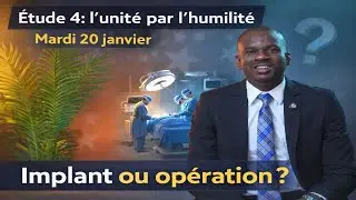 Étude 4: l’unité par l’humilité Mardi 20 janvier Implant ou opération ?