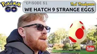 We hatch 9 Strange Eggs in Pokemon go