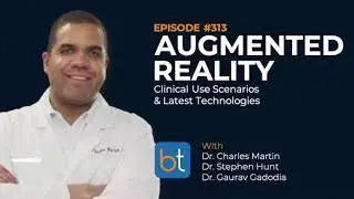 Augmented Reality w/ Dr. Charles Martin, Dr. Stephen Hunt & Dr. Gaurav Gadodia | BackTable Ep. 313
