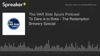 To Dare is to Brew - The Redemption Brewery Special (part 6 of 7)