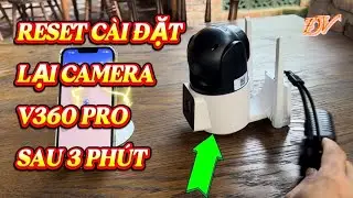 C&aacute;ch reset c&agrave;i đặt lại camera V360 pro đơn giản nhất | Đại Vương Vlog