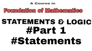 Statements and Logic   Part 1 (Statements)