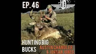 46 Hunting Big Bucks with Austin Chandler & Jordan Jones