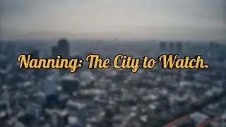 Nanning: China&rsquo;s Hidden Powerhouse Transforming Regional Trade