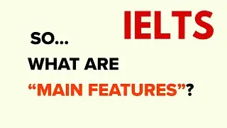 Summarize the MAIN FEATURES in few minutes - IELTS TASK 1