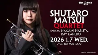 SHUTARO MATSUI QUARTETfeaturing Nanami Haruta, Ray Kaneko : BLUE NOTE TOKYO 2026 trailer