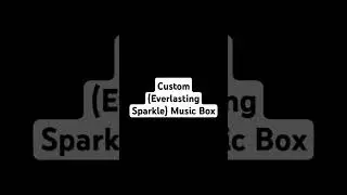 Custom - Everlasting Sparkle - Music Box