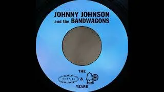 Johnny Johnson & The Bandwagon - In The Bad, Bad Old Days Before You Loved Me